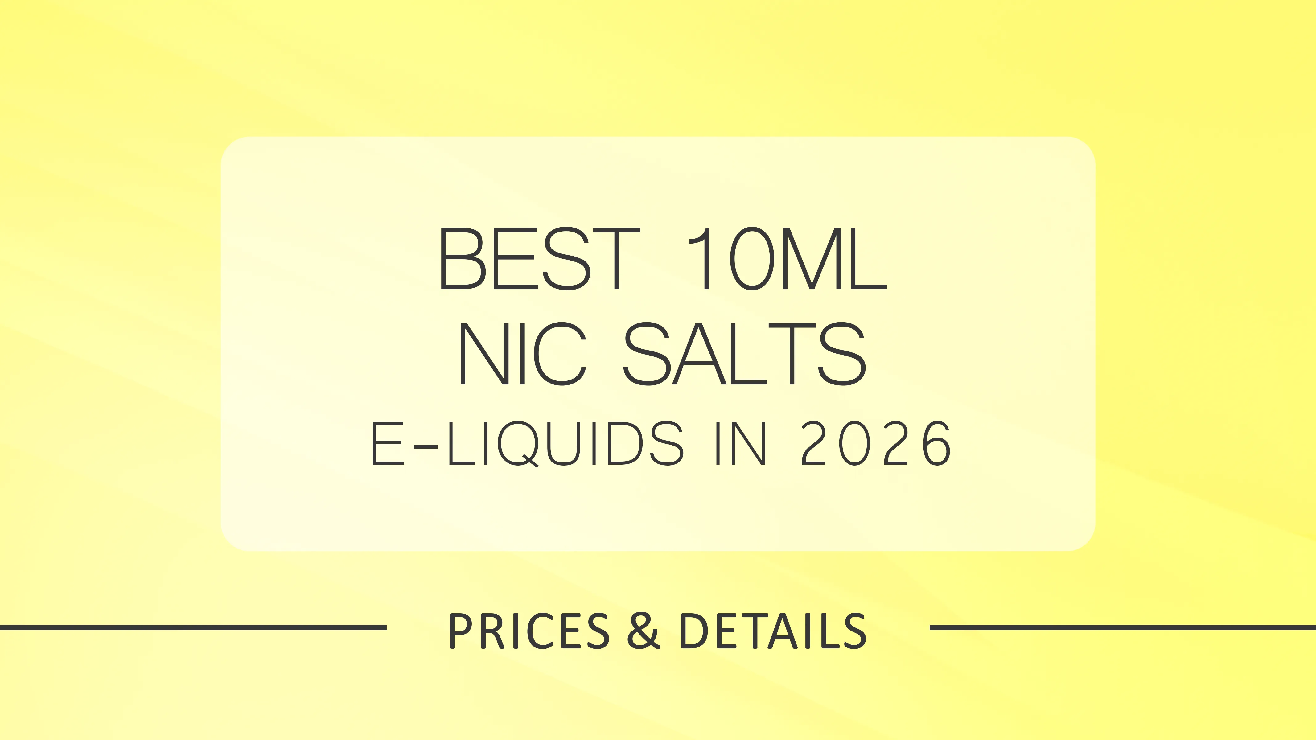 Best 10ml Nic Salt E-Liquids in 2026