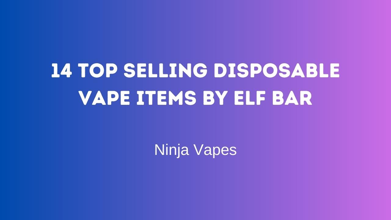 14 Top Selling Disposable Vape Items by Elf Bar