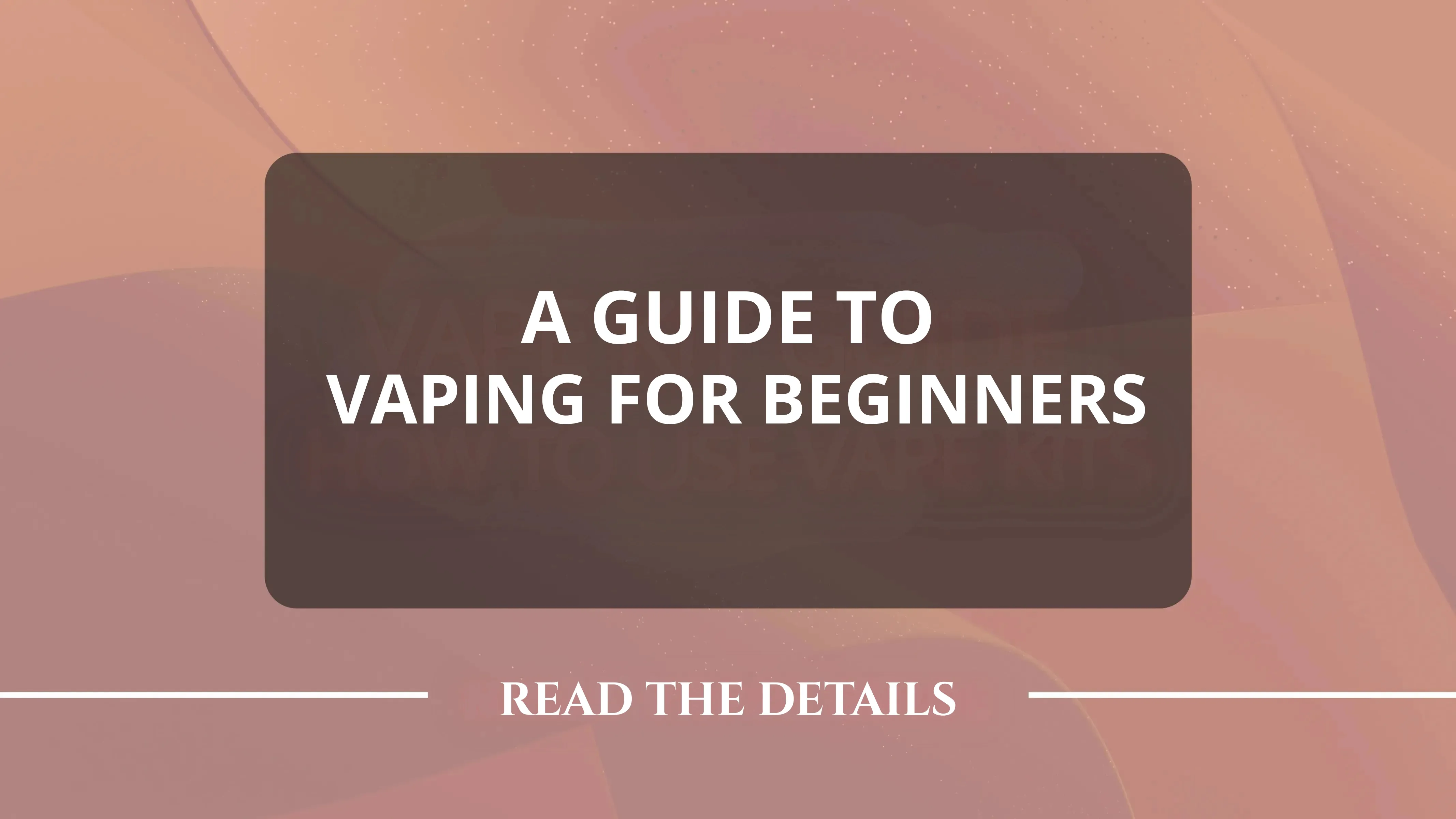 A guide to vaping for beginners