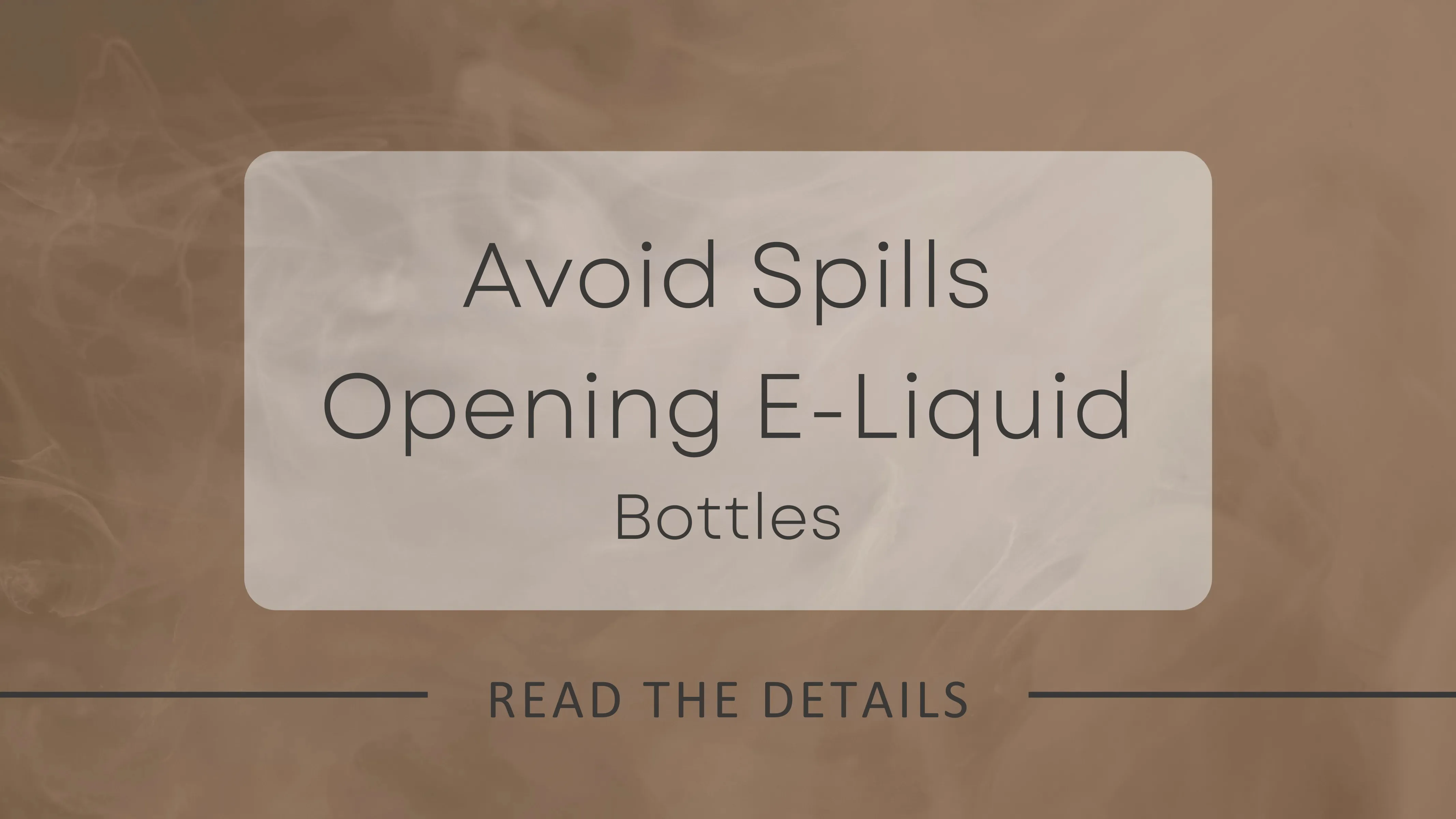 Avoid Spills Opening E-Liquid Bottles