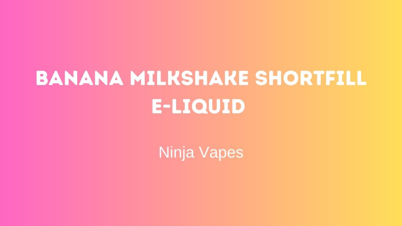 Banana Milkshake shortfill e-liquid