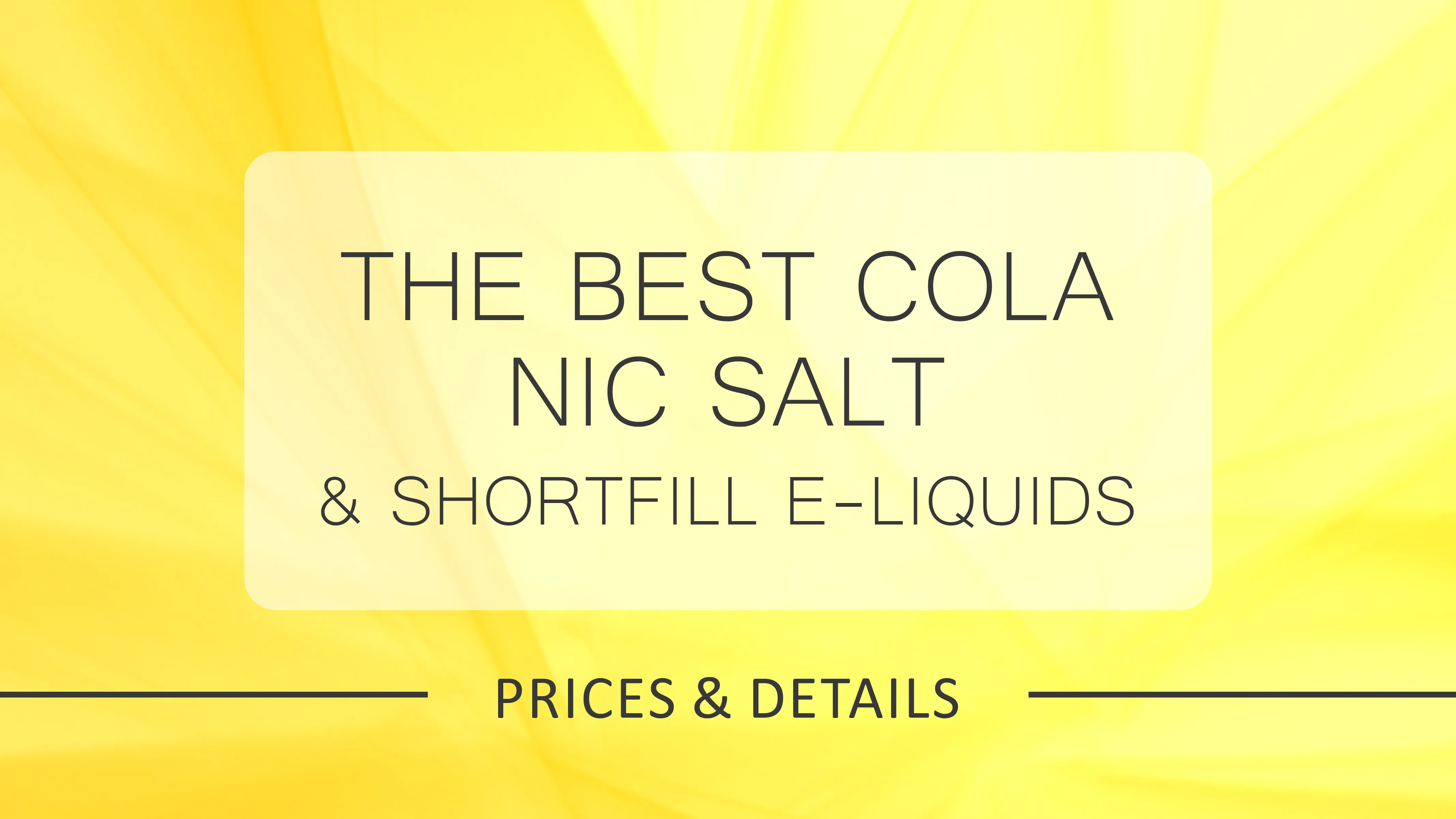 Best Cola Nic Salt and Shortfill E-Liquids