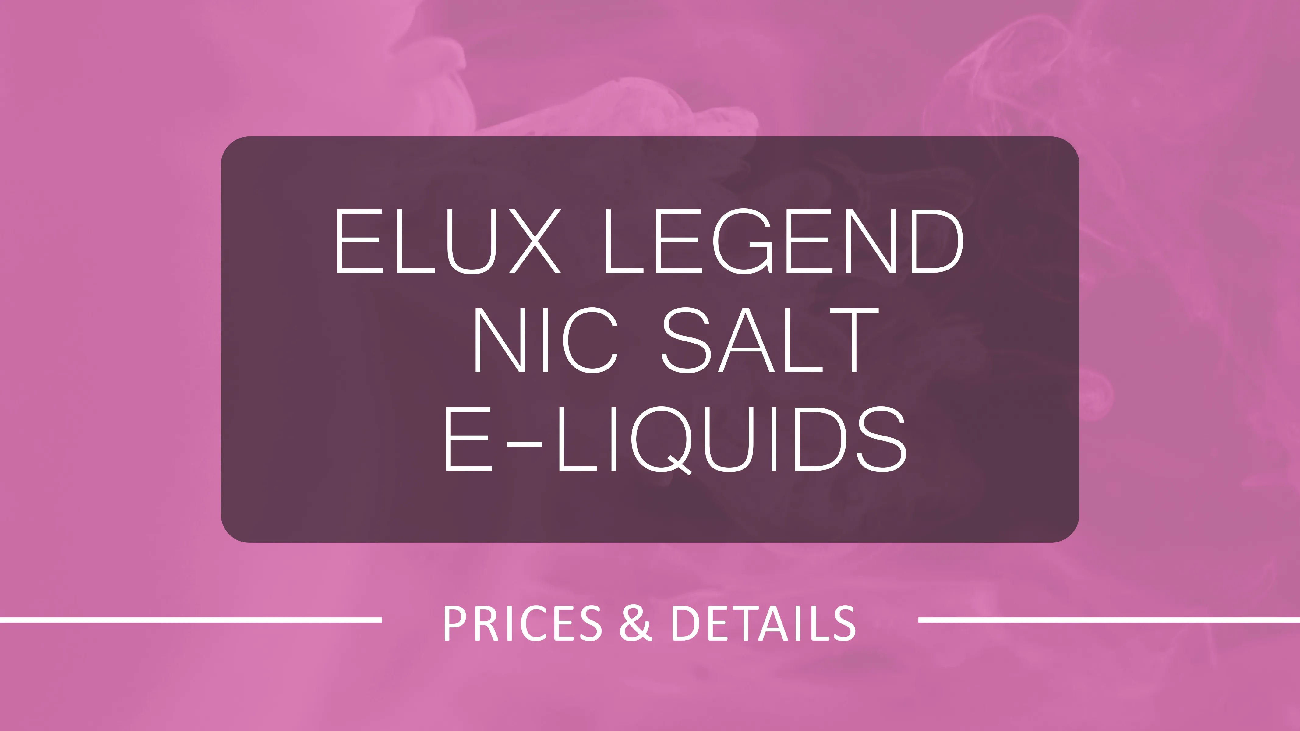 Best Deals on Elux Legend Nic Salt E-Liquids – Only £2 Each