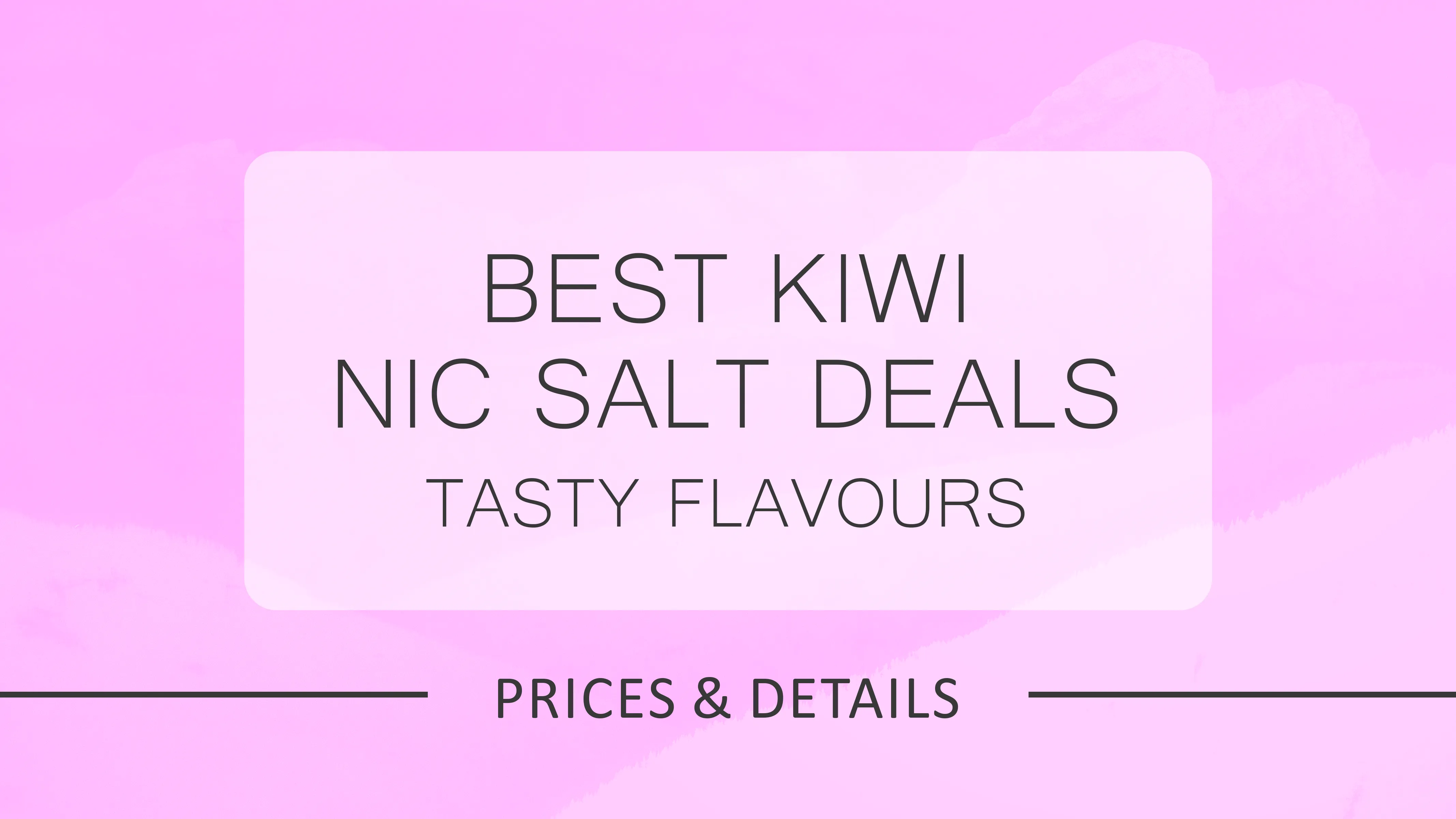 Best Kiwi Nic Salt Deals 