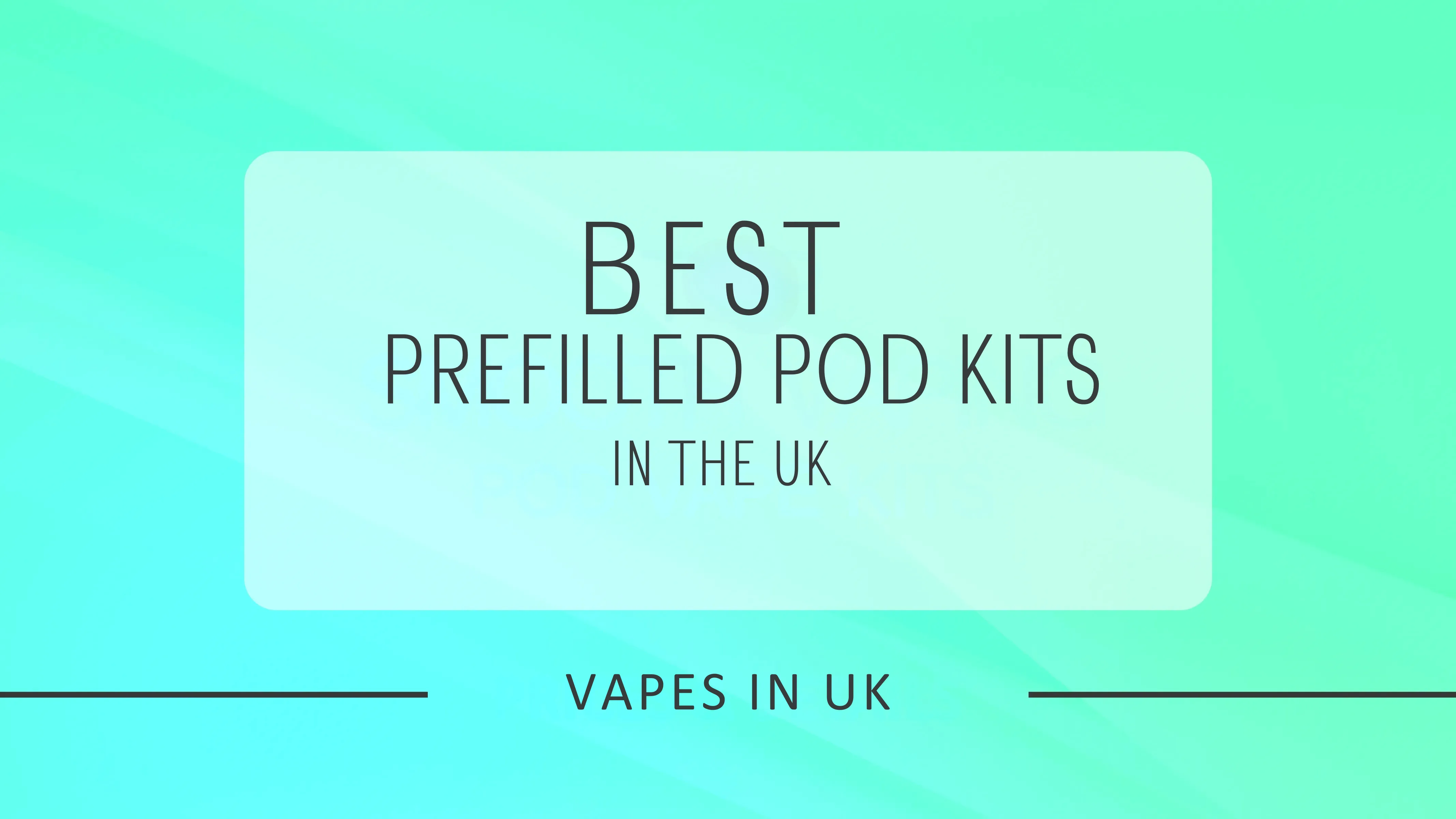 Best Prefilled Pod Kits in the UK