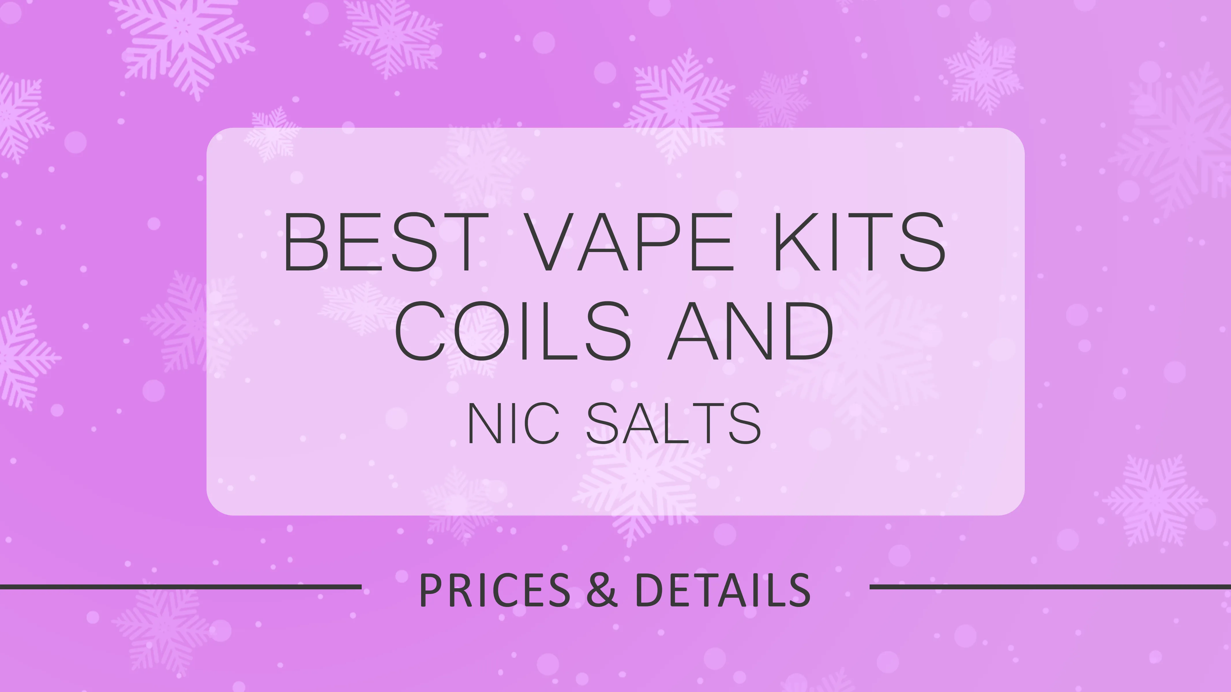 Best Vape Kits, Coils & Nic Salts