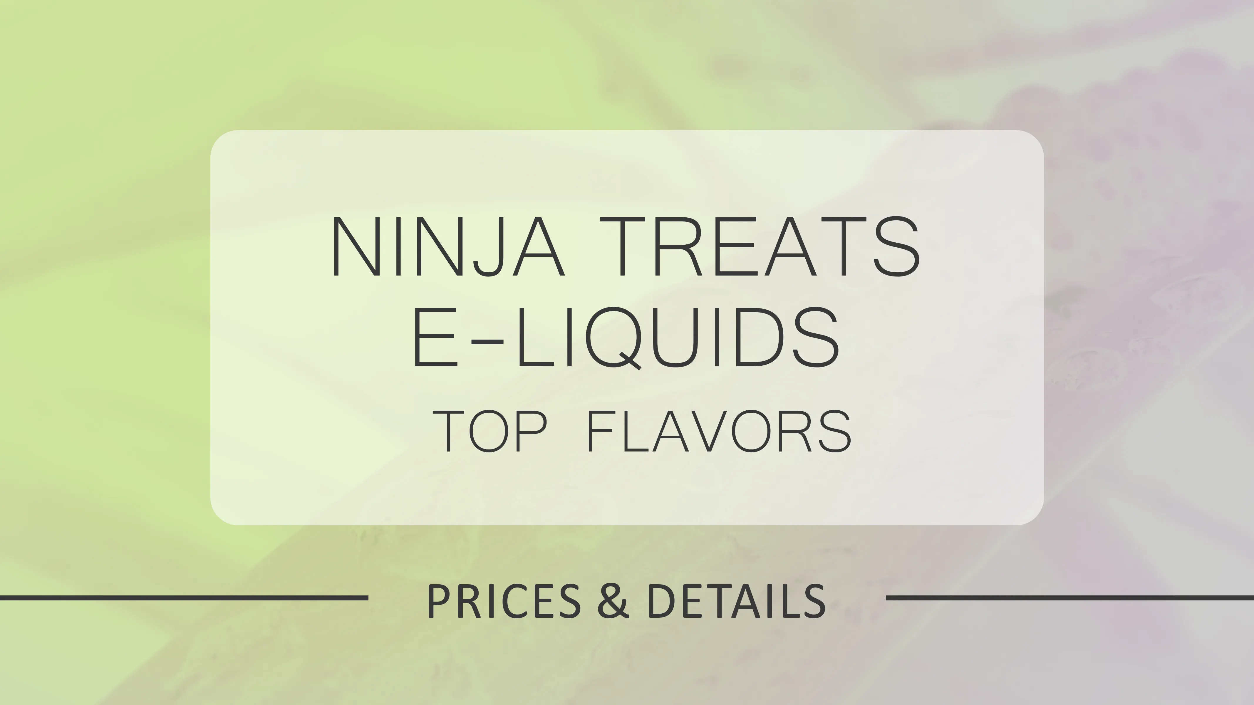 Ninja Treats E-Liquids 2025: All Flavours & Prices Reviewed