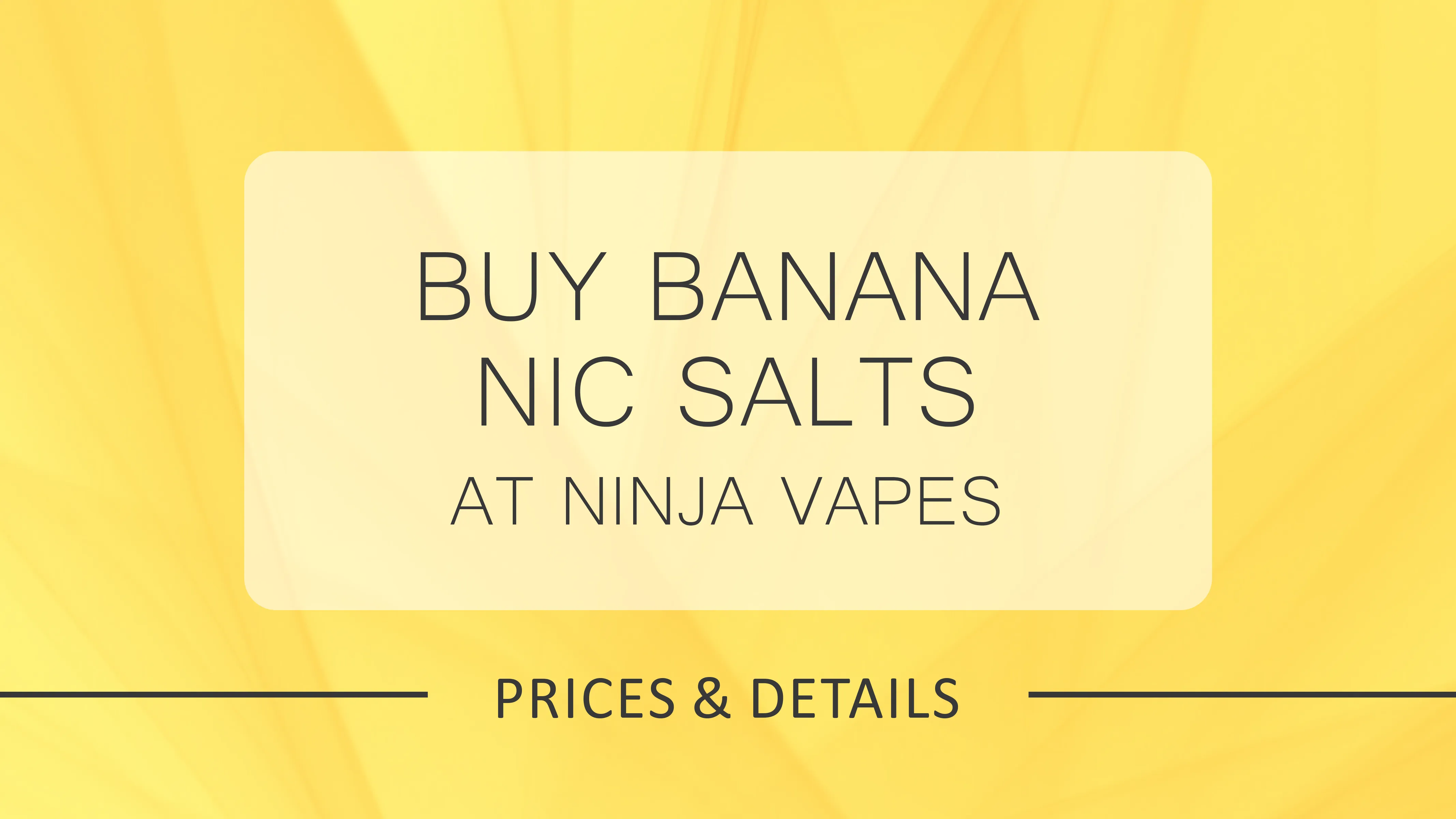 Explore Banana Nic Salts at Ninja Vapes | Ninja Vapes