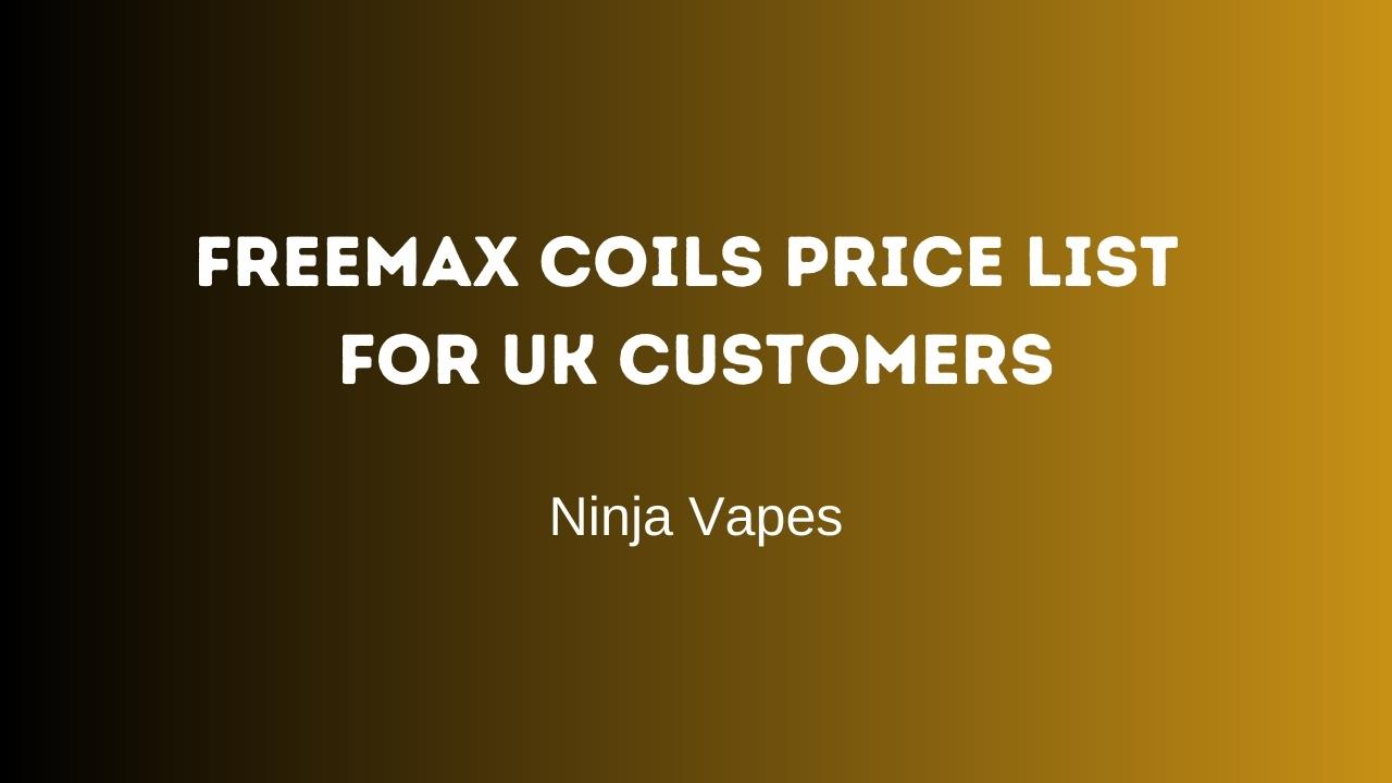 Freemax Coils Price List for UK customers