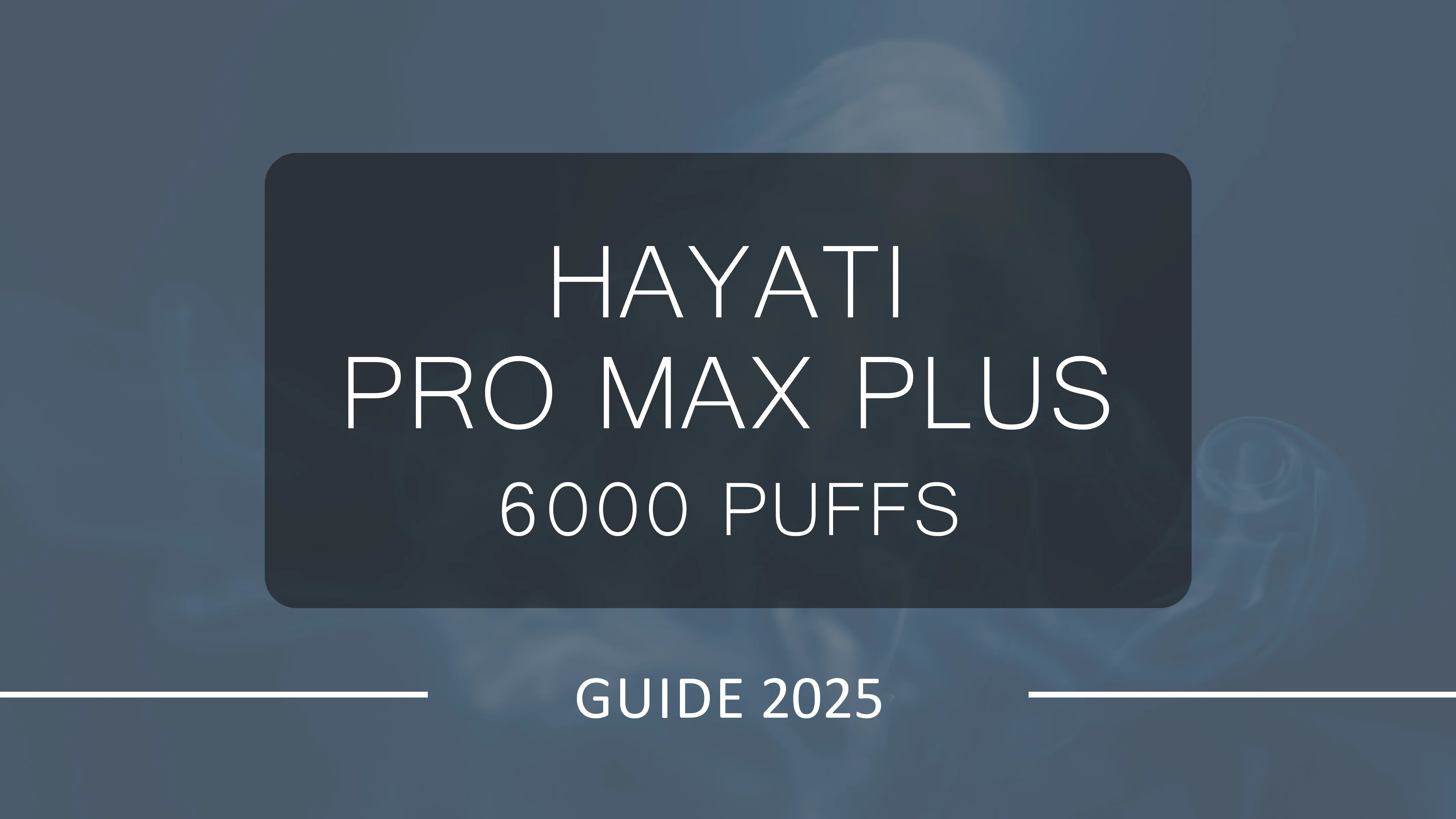 Hayati Pro Max Plus 6000 Pods| Complete Guide 2025 | Ninja Vapes