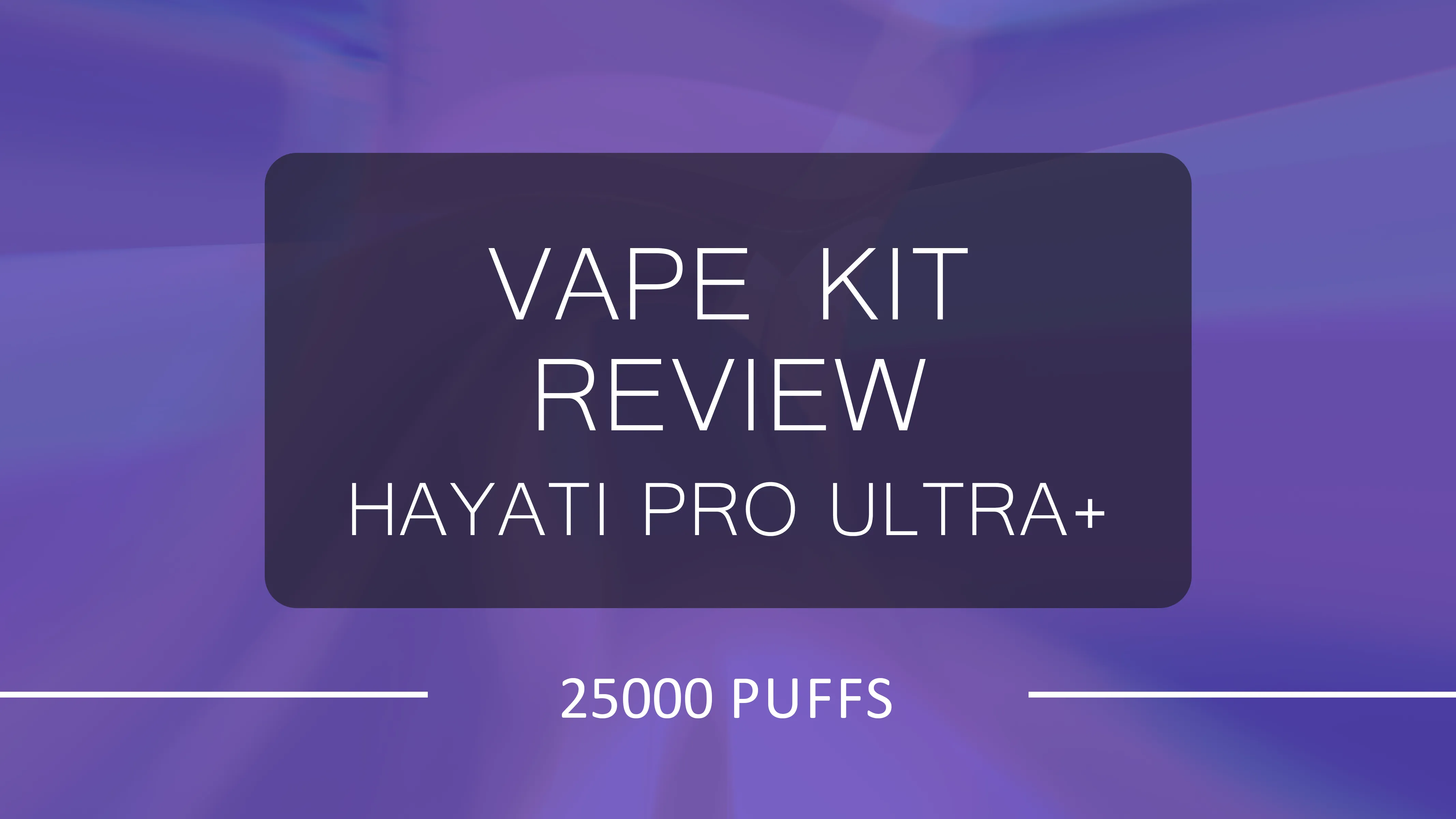 Hayati Pro Ultra Plus 25000 Puffs Vape Kit Review | Ninja Vapes