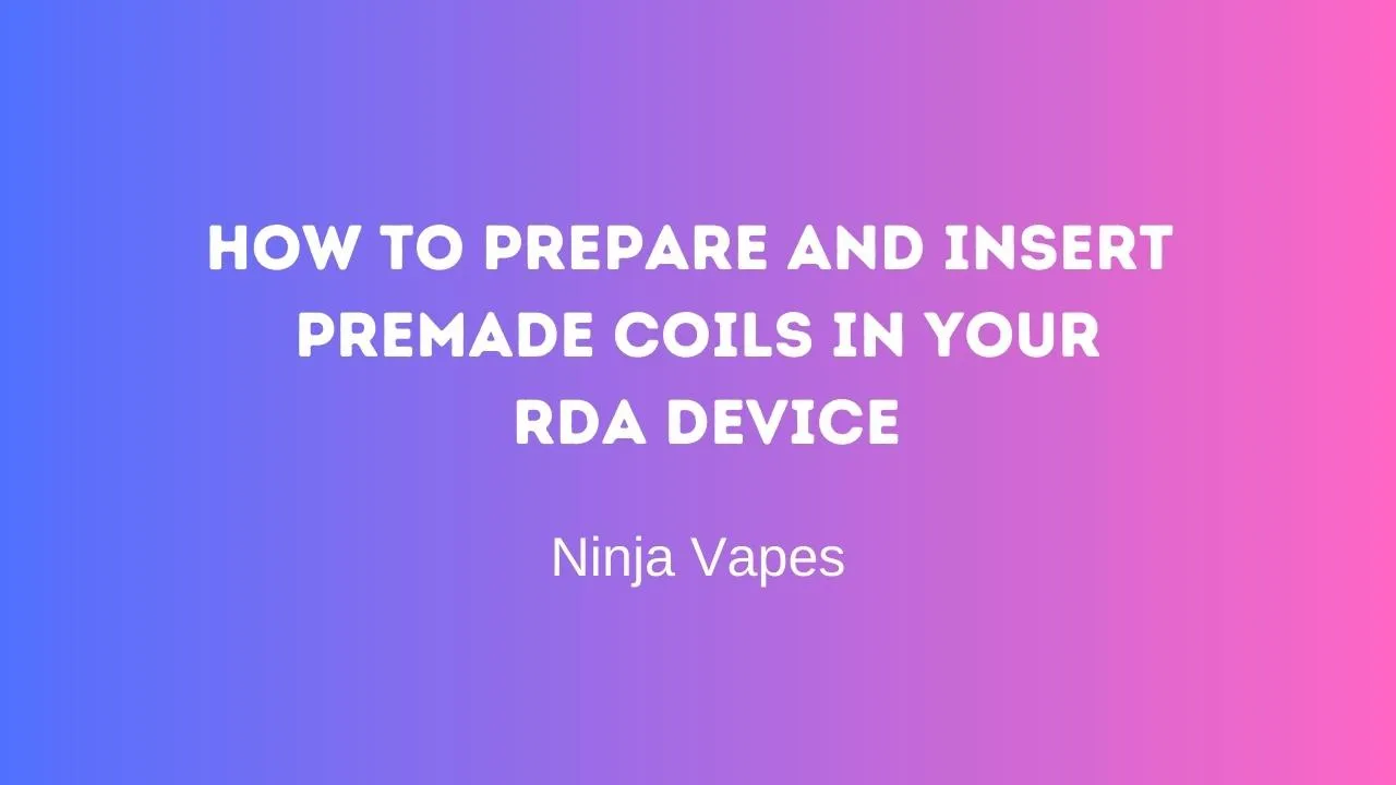 How to prepare and insert premade coils in your RDA Device