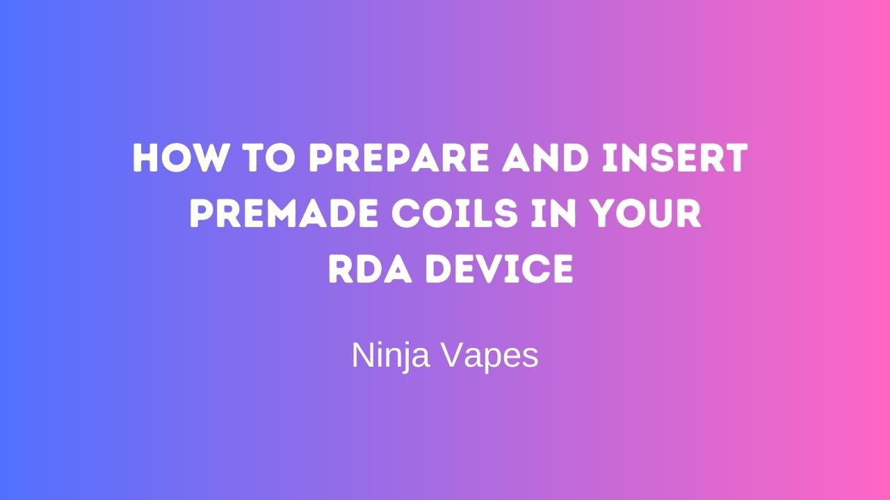 How to prepare and insert premade coils in your RDA Device