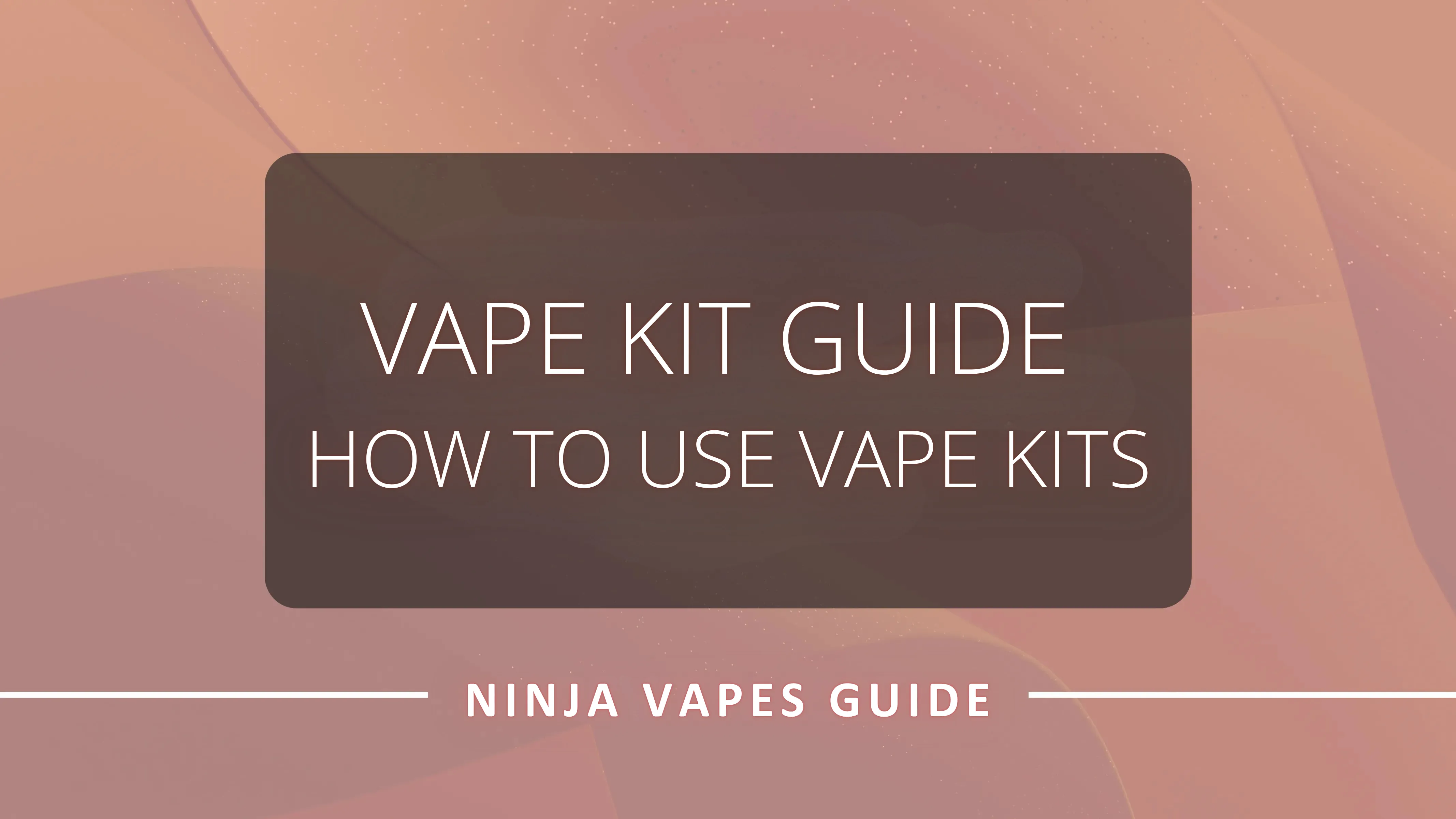 How to Use Vape Kits |  Complete Guide by Ninja Vapes