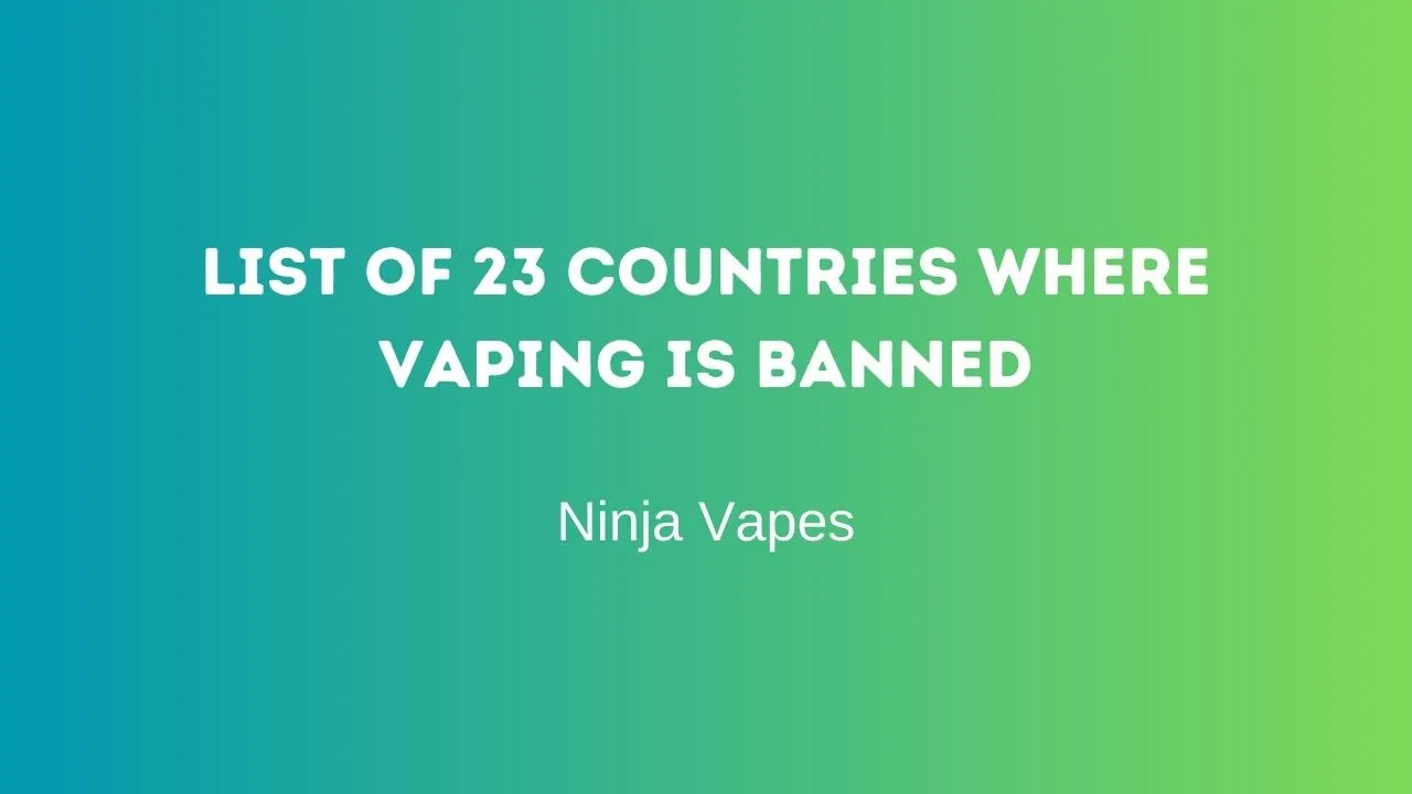 List of 23 countries where Vaping is banned