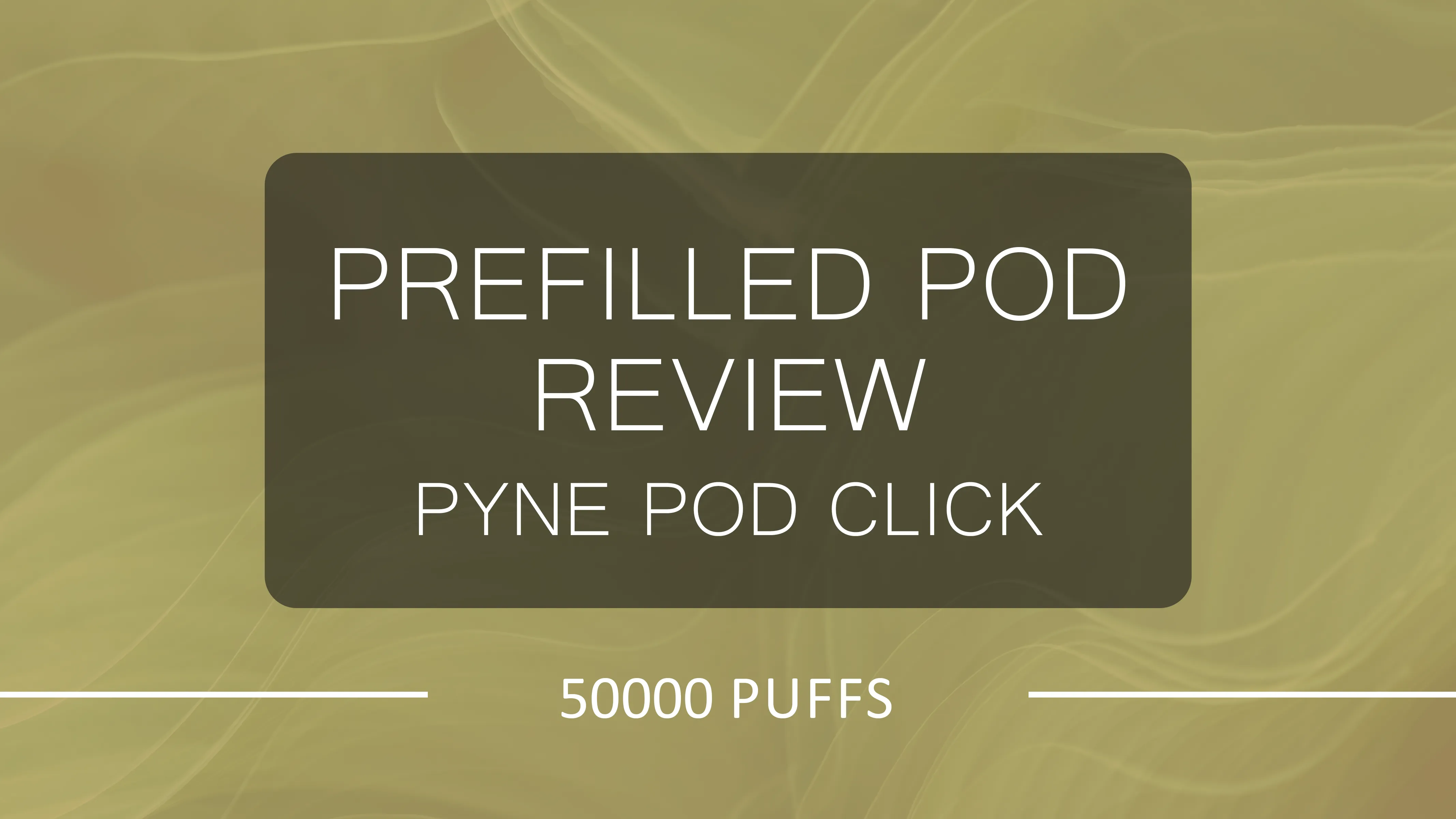 Pyne Pod Click 50k Puffs Prefilled Pod Kit Review