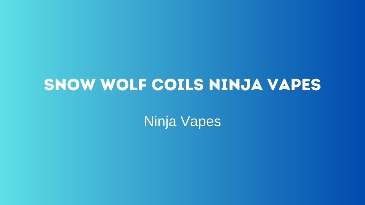 Snow wolf Coils Ninja Vapes
