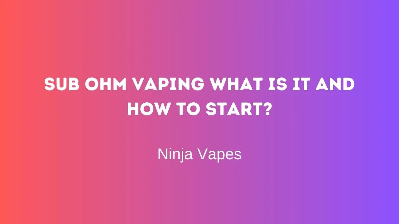 Sub ohm Vaping What is it and How to Start?