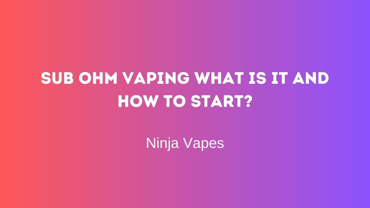 Sub ohm Vaping What is it and How to Start?