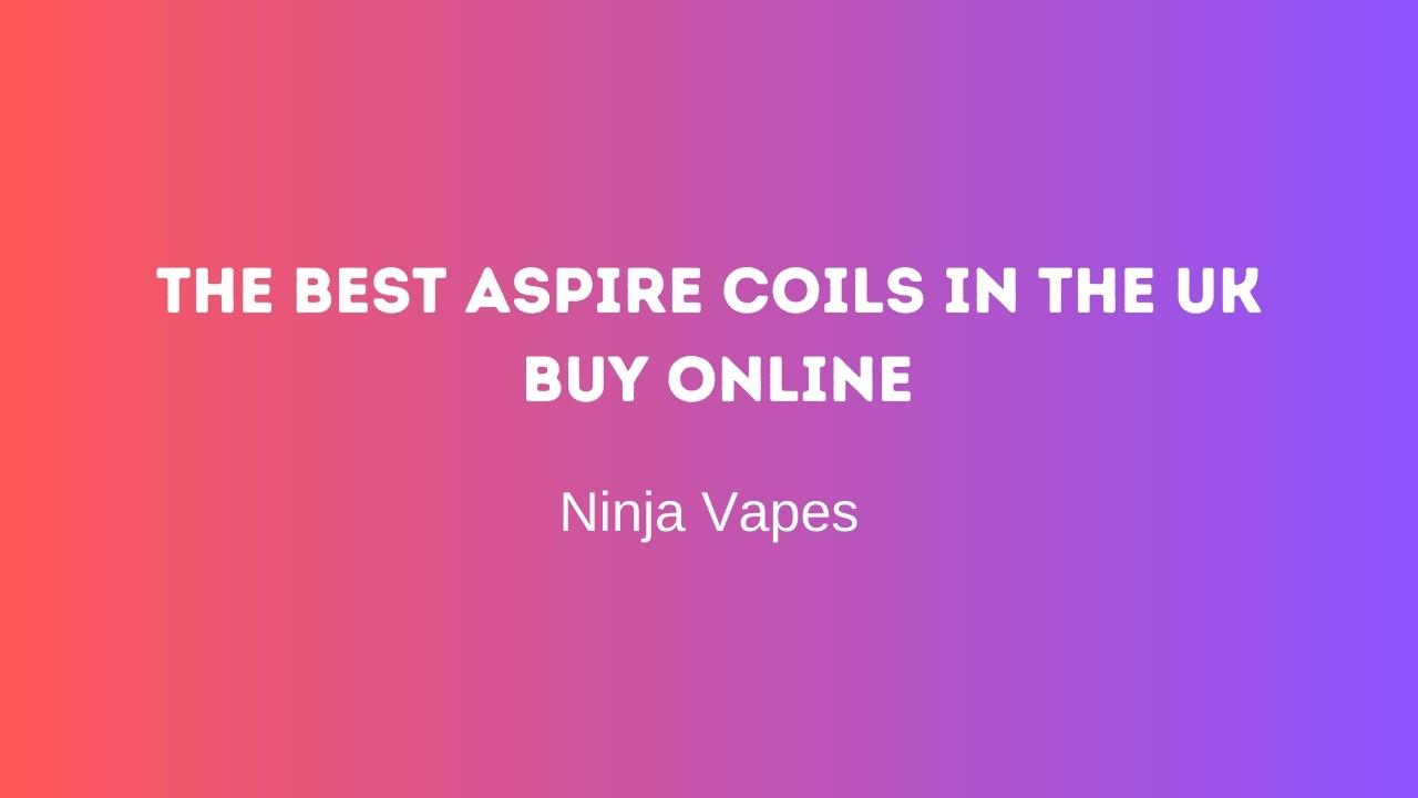 The best Aspire Coils in the UK Buy Online