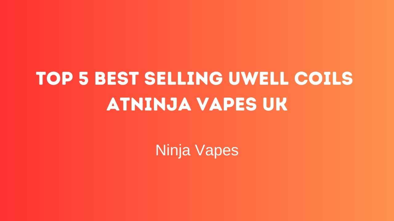 Top 5 best selling Uwell Coils at Ninja Vapes UK