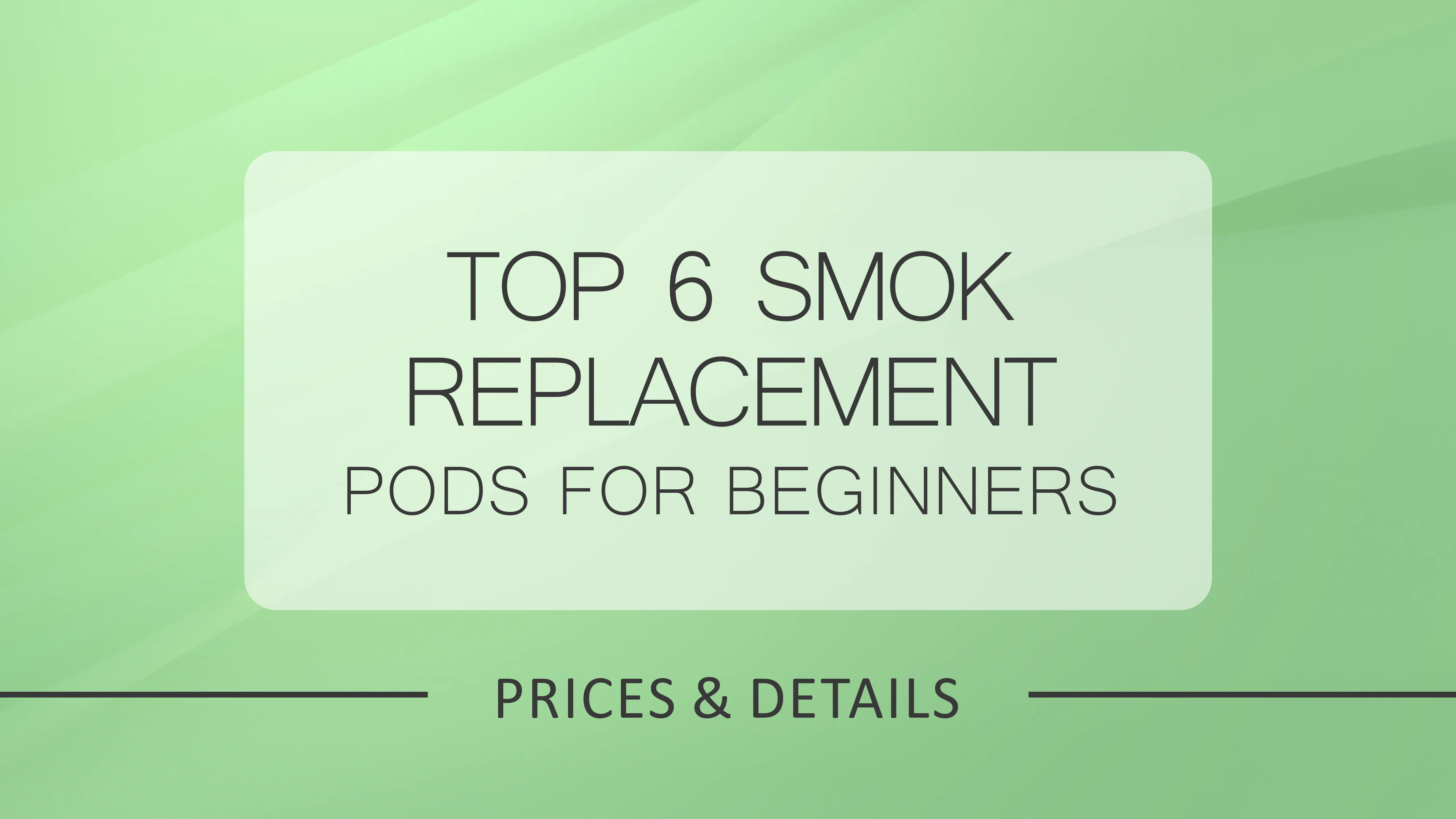 Top 6 Smok Replacement Pods for Beginners