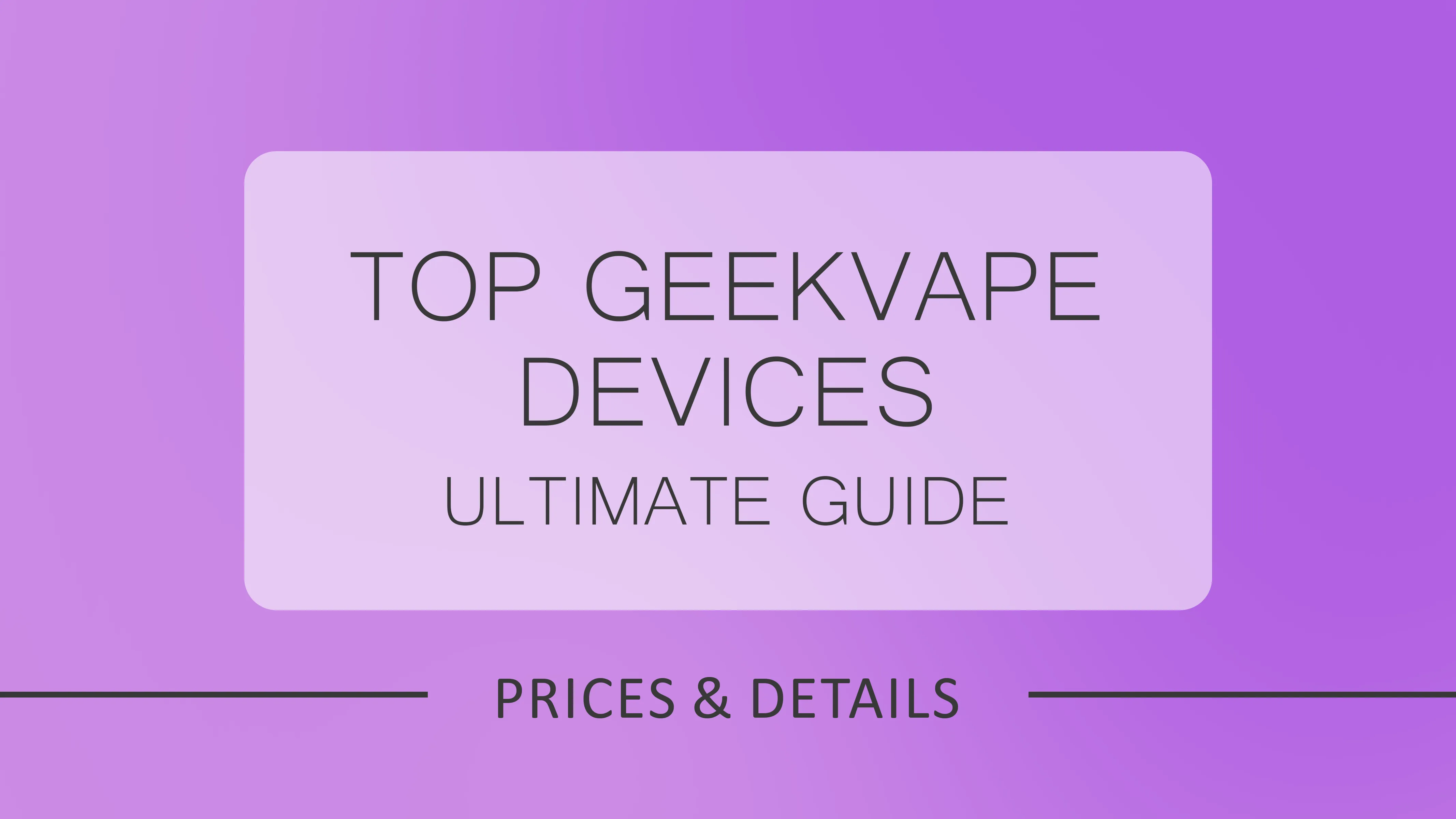 Top Geekvape Devices - Ultimate Guide for Vapers