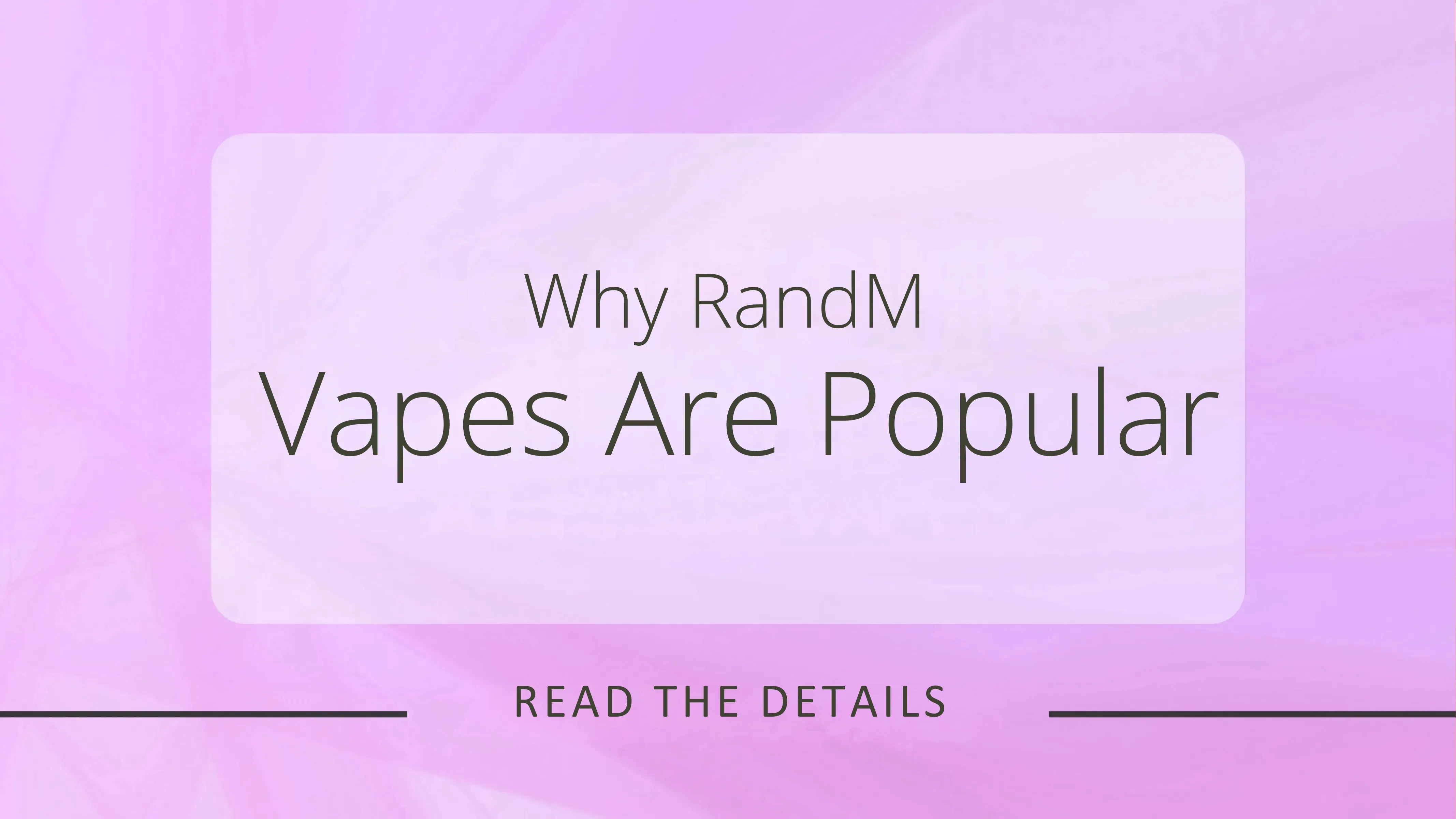 Why RandM Vapes Are Popular