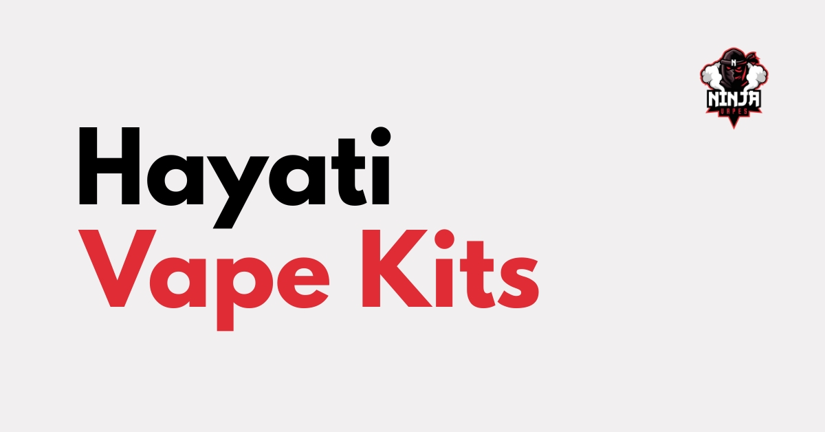 Hayati Vape Kits at Ninja Vapes UK | Best Prices Hayati Vape Kits at Ninja Vapes UK | Best Prices